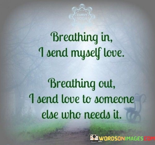 Breathing-In-I-Send-Myself-Love-Breathing-Out-I-Send-Love-Quotes.jpeg