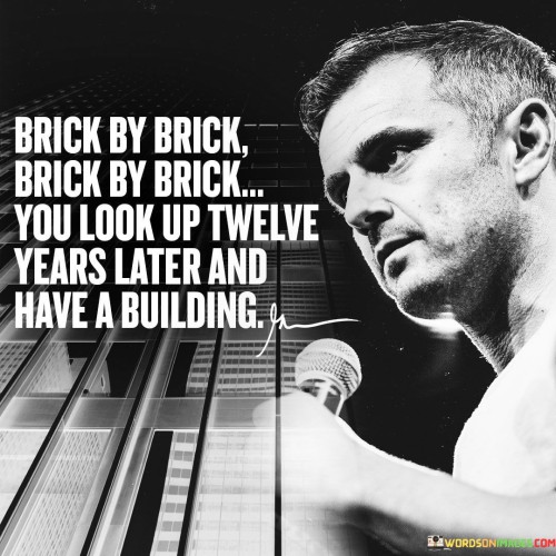 Brick-By-Brick-Brick-By-Brick-You-Look-Up-Quotes.jpeg