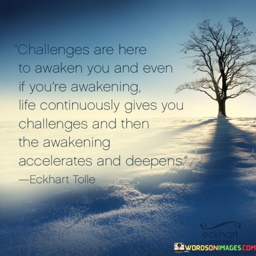 Challenges Are Here To Awaken You And Even If You're Awakening Quotes