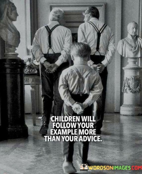 Children-Will-Follow-Your-Example-More-Than-Your-Advice-Quotes.jpeg