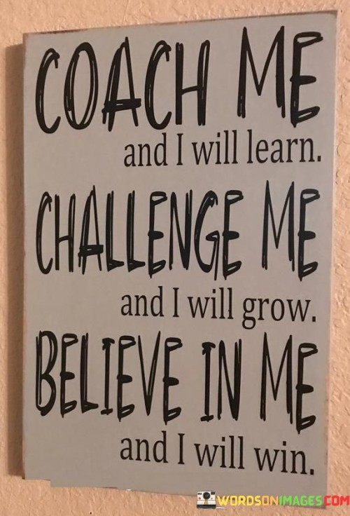 Coach Me And I Will Learn Challenge Me And I Will Quotes