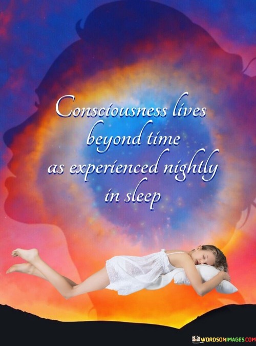 Consciousness-Lives-Beyond-Time-As-Experienced-Nightly-Quotes.jpeg