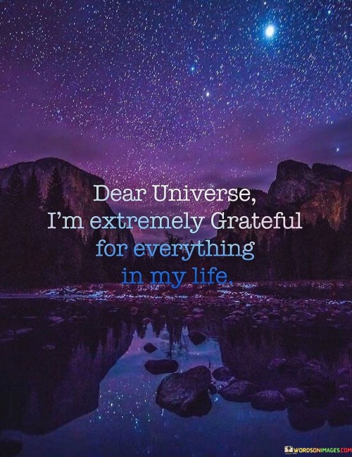 Dear-Univerise-Im-Extremely-Grateful-For-Everything-In-My-Life-Quotes.jpeg