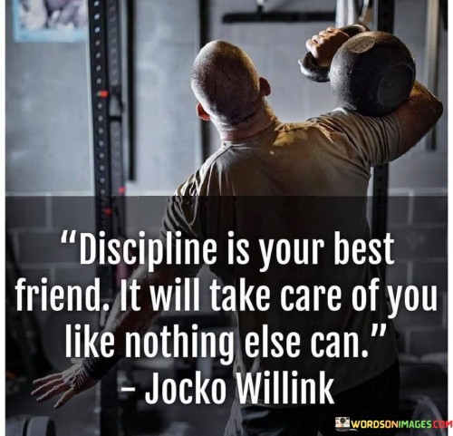 Discipline-Is-Your-Best-Friend-It-Will-Take-Care-Of-You-Quotes.jpeg
