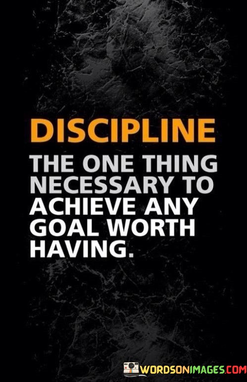 Discipline-The-One-Thing-Necessary-To-Achieve-Any-Goal-Quotes.jpeg