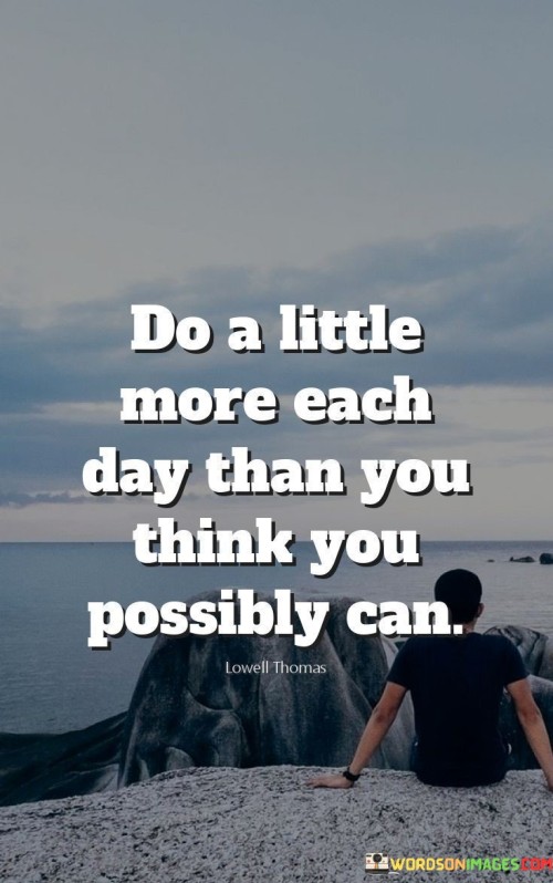 Do-A-Little-More-Each-Day-Than-You-Think-You-Possibly-Quotes