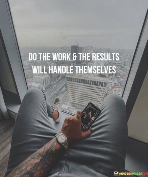 Do The Work & The Result Swill Handle Themselves Quotes