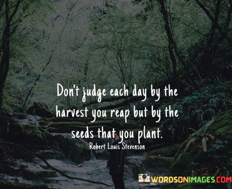Dont-Judge-Each-Day-By-The-Harvest-You-Reap-But-Quotes.jpeg
