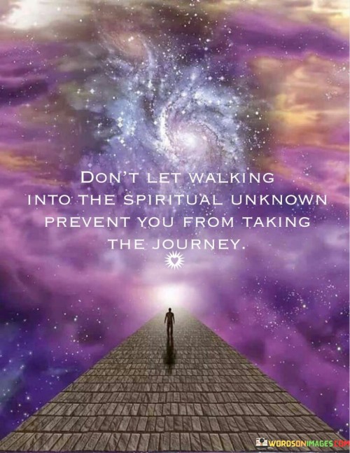 Don't Let Walking Into The Spiritual Unknown Prevent Quotes