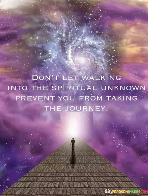 Don't Let Walking Into The Spirtual Unknown Prevent Quotes