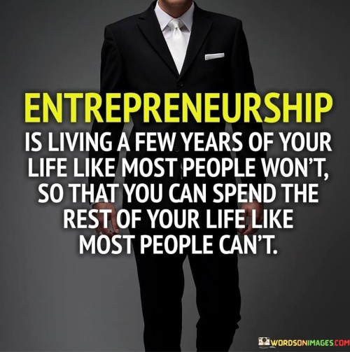Entrepreneurship-Is-Living-A-Few-Years-Of-Your-Life-Like-Most-People-Quotes.jpeg