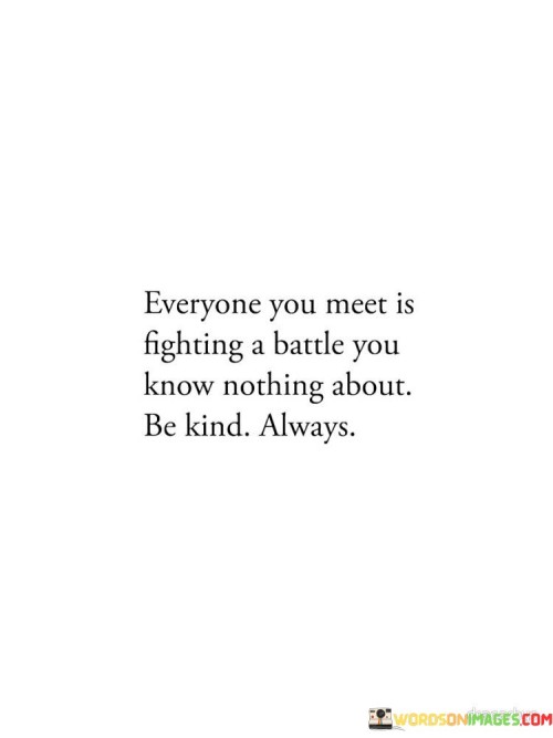 Everyone You Meet Is Fighting A Battle You Know Nothing Quotes