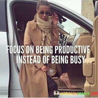 Focus-On-Being-Productive-Instead-Of-Being-Busy-Quotes.jpeg