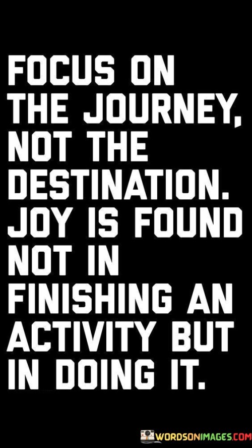 Focus-On-The-Journey-Not-The-Destination-Joy-Quotes.jpeg