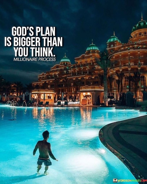Gods-Plan-Is-Bigger-Than-You-Think-Quotes.jpeg