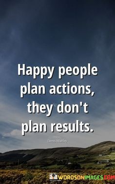 Happy-People-Plan-Action-They-Dont-Plan-Result-Quotes.jpeg