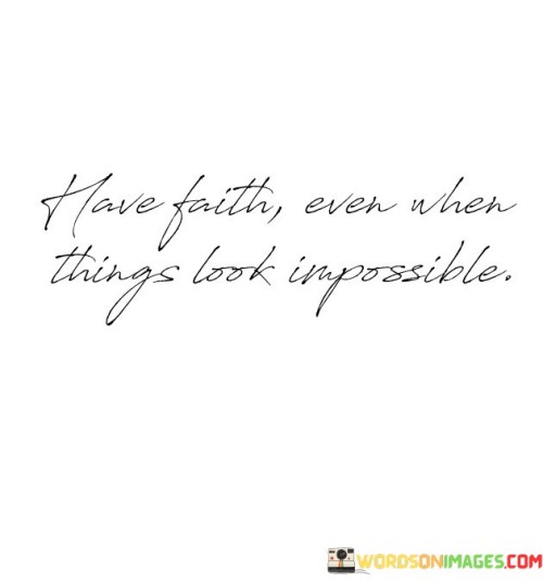 Have-Faith-Even-When-Things-Look-Impossible-Quotes.jpeg