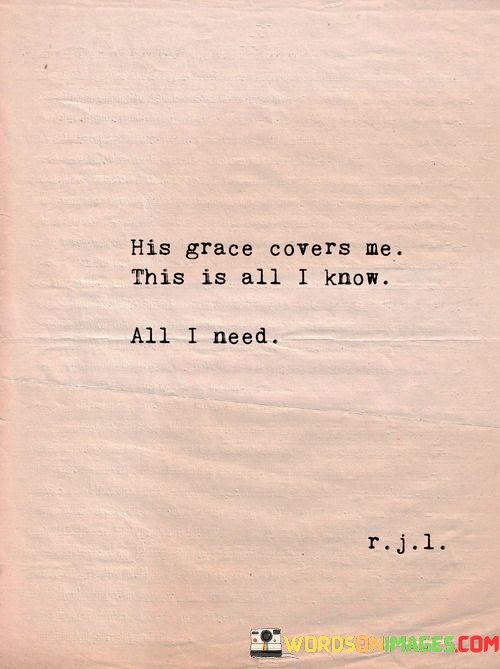 His-Grace-Covers-Me-This-Is-All-I-Know-All-I-Need-Quotes.jpeg