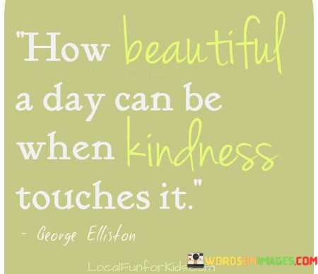 How-Beautiful-A-Day-Can-Be-When-Kindness-Touches-Quotes.jpeg