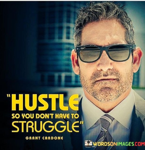 The statement "Hustle So You Don't Have To Struggle" underscores the importance of proactive effort in minimizing future difficulties. It suggests that by putting in hard work and dedication now, individuals can avoid the challenges and hardships that often arise from lack of preparation.

The phrase emphasizes that consistent hustle, or determined and focused effort, can lead to a smoother path in the long run. By actively working towards one's goals, individuals can create a foundation of stability and success that reduces the likelihood of encountering unnecessary struggles.

In essence, the statement encourages individuals to prioritize diligence and dedication in their pursuits. It promotes the idea that investing time and energy upfront can lead to a more favorable outcome, ultimately helping individuals attain their aspirations without the unnecessary burden of avoidable struggles.