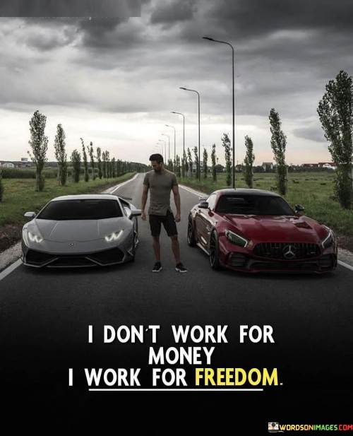 I Don't Work For Freedom I Work For Freedom Quotes