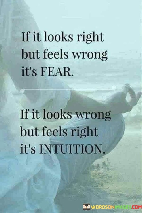 If It Look Right But Feels Wrong It's Fear Quotes