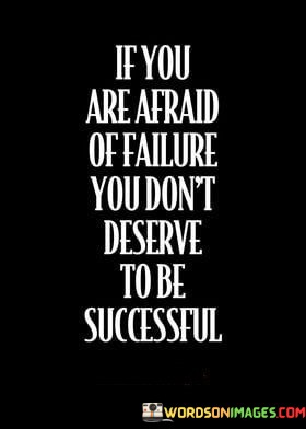 If-You-Are-Afraid-To-Failure-You-Dont-Deserve-To-Be-Successful-Quotes.jpeg