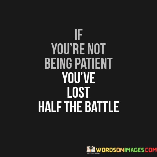 If-You-Are-Not-Being-Patient-Youve-Lost-Quotes.jpeg