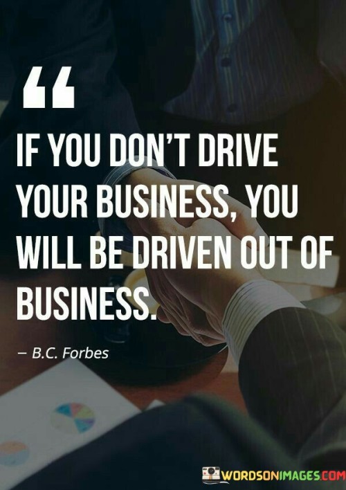 If You Don't Drive Your Business You Will Be Driven Quotes