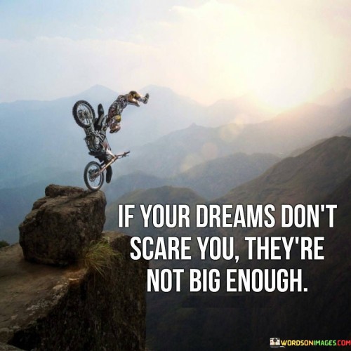 If Your Dreams Don't Scare You They're Not Big Enough Quotes