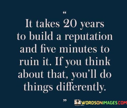 It-Takes-20-Years-To-Buld-A-Reputation-And-Five-Minutes-Quotes.jpeg