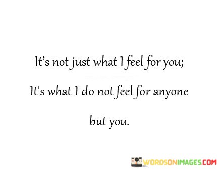 Its-Not-Just-What-I-Feel-For-You-Its-What-I-Do-Not-Feel-Quotes.jpeg