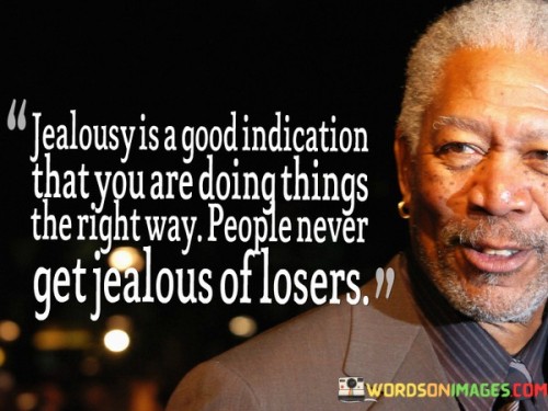 Jealousy-Is-The-Good-Indication-That-You-Are-Doing-Things-The-Right-Way-Quotes.jpeg