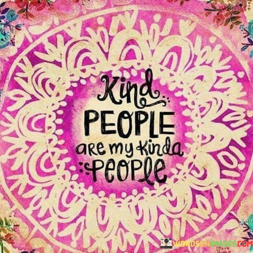 Kind People Are My Kind A People Quotes