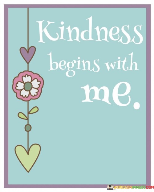 Kindness Begins With Me Quotes