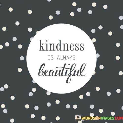 Kindness Is Always Beautiful Quotes