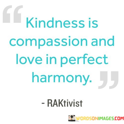 Kindness-Is-Compassion-And-And-Love-In-Perfect-Harmony-Quotes.jpeg