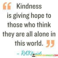 Kindness-Is-Giving-Hope-To-Those-Who-Think-They-Are-All-Alone-Quotes.jpeg