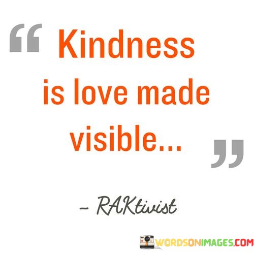 Kindness-Is-Love-Made-Visible-Quotes.jpeg