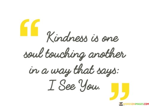 Kindness-Is-One-Soul-Touching-Another-In-A-Way-That-Says-Quotes.jpeg