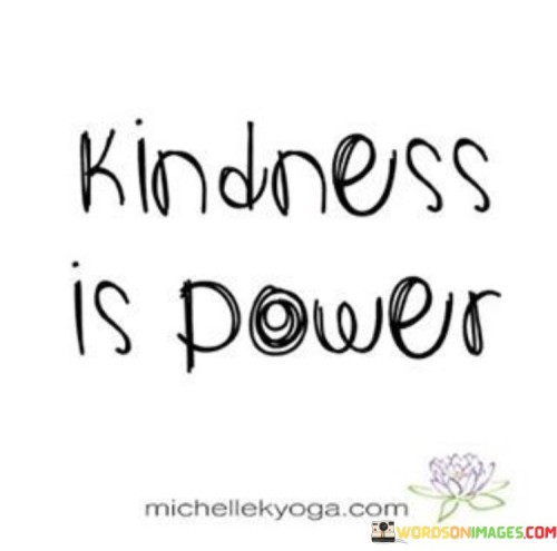 Kindness Is Power Quotes