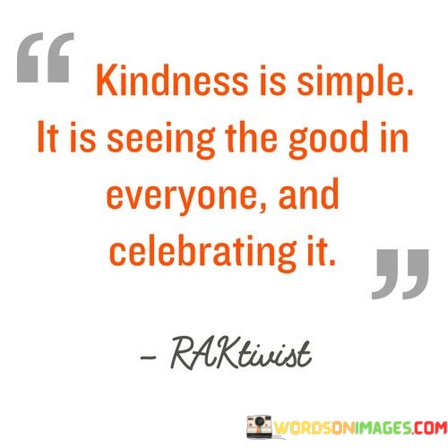 Kindness-Is-Simple-It-Is-Seeing-The-Good-In-Everyone-Quotes.jpeg