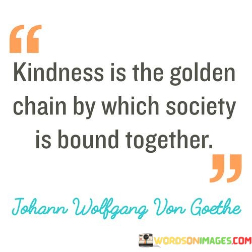 Kindness-Is-The-Golden-Chain-By-Which-Society-Is-Bound-Together-Quotes.jpeg