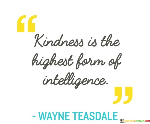 Kindness Is The Highest Form Of Intelligence Quotes