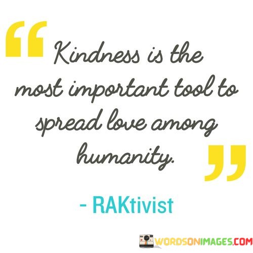 Kindness-Is-The-Most-Important-Tool-To-Spread-Love-Among-Humanity-Quotes.jpeg