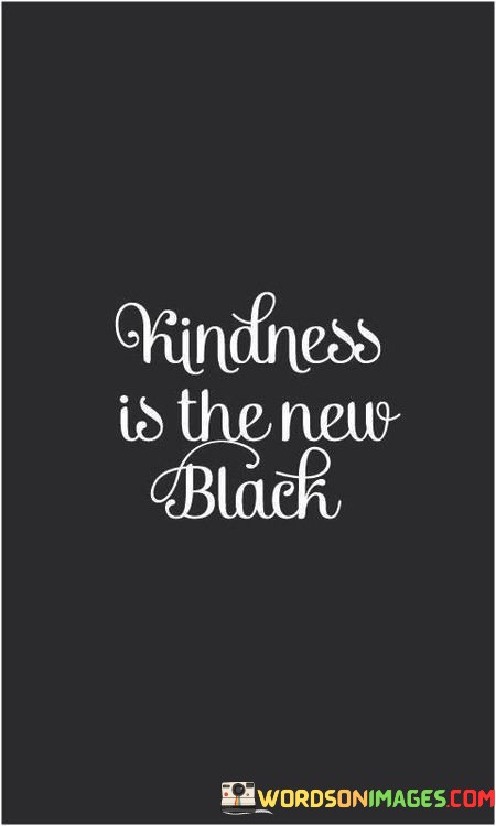 Kindness-Is-The-New-Black-Quotes.jpeg