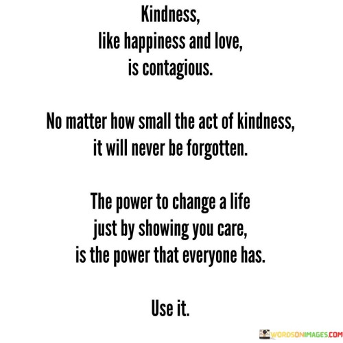 Kindness Like Happiness And Love Is Contagious Quotes