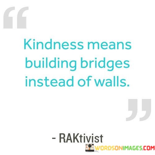 Kindness-Means-Building-Bridges-Instead-Of-Walls-Quotes.jpeg