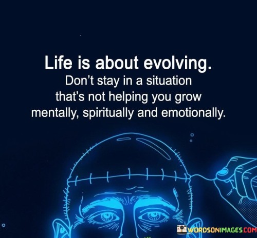 Life-Is-About-Evolving-Dont-Stay-In-A-Situation-Thats-Not-Quotes939750aadaf10d42.jpeg