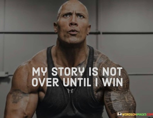 My-Story-Is-Not-Over-Until-I-Win-Quotes